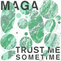 Maga – Trust Me Sometime