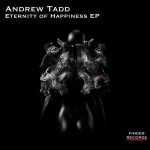 Andrew Tadd – Eternity of Happiness EP