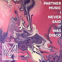 Partner Music – I Never Said It Was Disco