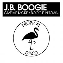 J.B. Boogie – Give Me More / Boogie In Town
