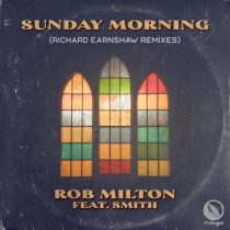 Richard Earnshaw, Smith, Rob Milton – Sunday Morning – Richard Earnshaw Remixes