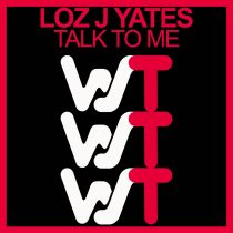 Loz J Yates – Talk To Me