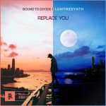Bound to Divide, Lumynesynth – Replace You