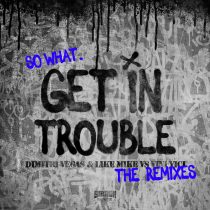 Vini Vici, Dimitri Vegas & Like Mike – Get in Trouble (So What) (The Extended Remixes)