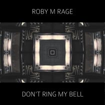 Roby M Rage – Don’t Ring My Bell