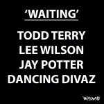 Todd Terry, Dancing Divaz, Lee Wilson, Jay Potter – Waiting
