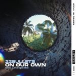 22Bullets – On Our Own (feat. Lovespeake) [Extended Mix].