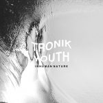 Tronik Youth – Inhuman Nature