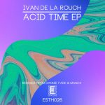 Ivan De La Rouch – Acid Time