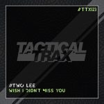 Two Lee – Wish I Didn’t Miss You