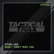 Two Lee – Wish I Didn’t Miss You