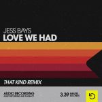 Jess Bays – Love We Had (THAT KIND Remix)