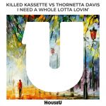 Killed Kassette, Thornetta Davis – I Need A Whole Lotta Lovin’ (Original Mix)