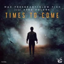 Max Freegrant, Slow Fish, Aves Volare – Times To Come