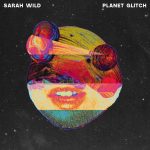 Sarah Wild – Planet Glitch