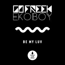 Go Freek & Ekoboy – Be My Luv