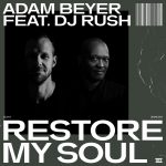 Adam Beyer, DJ Rush – Restore My Soul
