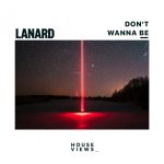 Lanard – Don’t Wanna Be