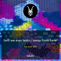 Just Her – Will We Ever Learn, Away From Here