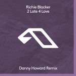 Richie Blacker – 2 Late 4 Love (Danny Howard Remix)