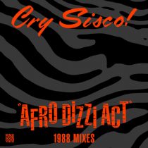 Cry Sisco! – Afro Dizzi Act (1988 Mixes)