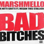 Marshmello, Nitti Gritti, Megan Thee Stallion – Bad Bitches (feat. Megan Thee Stallion)