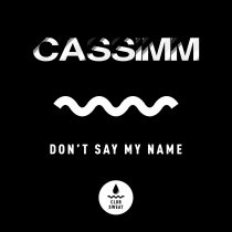 CASSIMM – Don’t Say My Name (Extended Mix)