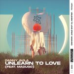 Danny Avila, madugo – Unlearn To Love (feat. madugo) [Extended Mix]