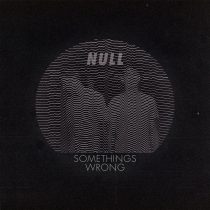 Null – Something’s Wrong