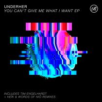 UNDERHER – You Can’t Give Me What I Want