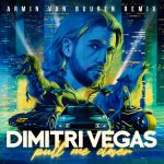 Dimitri Vegas – Pull Me Closer (Armin van Buuren Extended Remix)