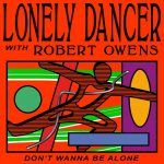 Robert Owens, Lonely Dancer – Don’t Wanna Be Alone