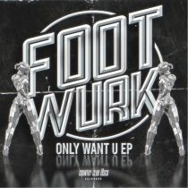 FOOTWURK – Only Want U EP