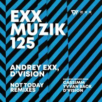 Andrey Exx, D’Vision – Not Today (Remixes)
