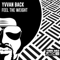 Yvvan Back – Feel The Weight