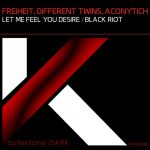 Freiheit, Different Twins, Aconytich – Let Me Feel You Desire / Black Riot