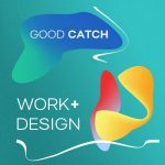 Good Catch – Work + Design