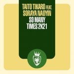 Taito Tikaro, Soraya Naoyin – So Many Times (2k21 Remixes)