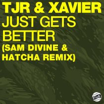 TJR, Xavier, Hatcha, Sam Divine – Just Gets Better (Sam Divine & Hatcha Remix)