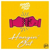 Shaka Loves You – Hangin’ Out