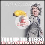 Jon Casablanca – Turn Up The Stereo (JL & Afterman Mix)