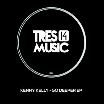 Kenny Kelly – Go Deeper EP