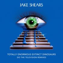 Jake Shears, Totally Enormous Extinct Dinosaurs – Do The Television Remixes – Totally Enormous Extinct Dinosaurs