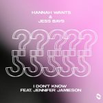 Hannah Wants, Jess Bays, Jennifer Jamieson – I Don’t Know (feat. Jennifer Jamieson) [Extended Mix]