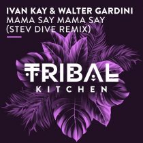 Ivan Kay, Walter Gardini – Mama Say Mama Say (Stev Dive Remix)