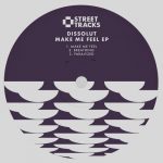 Dissolut – Make Me Feel EP