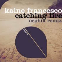 Kaine Francesco – Catching Fire – Orphix Remix