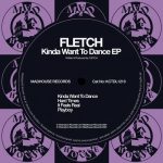 FLETCH (GB) – Kinda Want To Dance EP