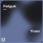 Felguk – Train (Extended Mix)
