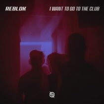 Reblok – I Want to Go to the Club (Extended Mix)